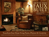 The House That Faux Built: Transform Your Home with Paint, Plaster & Creativity