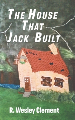 The House That Jack Built - R Wesley Clement