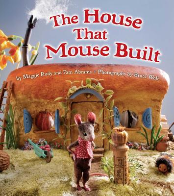 The House That Mouse Built - Rudy, Maggie, and Abrams, Pam, and Wolf, Bruce (Photographer)