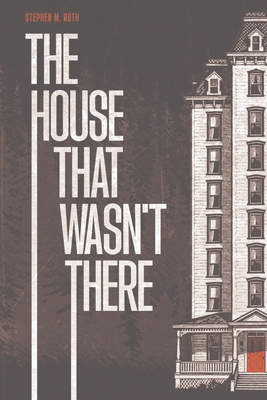 The House That Wasn't There - Roth, Stephen M