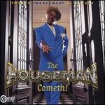 The Houseman Cometh!