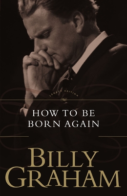 The How to Be Born Again - Graham, Billy