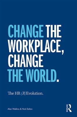 The HR (R)Evolution: Change the Workplace, Change the World - Watkins, Alan, and Dalton, Nick