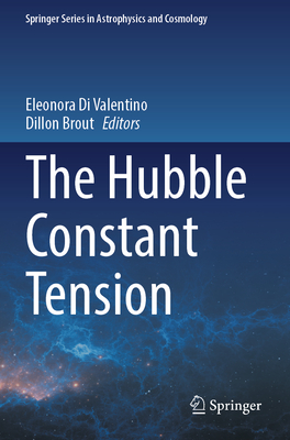 The Hubble Constant Tension - Di Valentino, Eleonora (Editor), and Brout, Dillon (Editor)