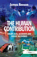 The Human Contribution: Unsafe Acts, Accidents and Heroic Recoveries