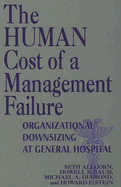 The Human Cost of a Management Failure: Organizational Downsizing at General Hospital