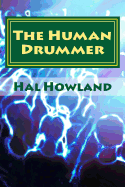 The Human Drummer: Thoughts on the Life Percussive