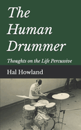 The Human Drummer: Thoughts on the Life Percussive