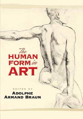The Human Form in Art - Braun, Adolphe Armand (Editor)