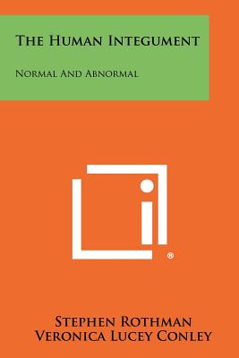 The Human Integument: Normal and Abnormal - Rothman, Stephen (Editor), and Conley, Veronica Lucey (Foreword by)