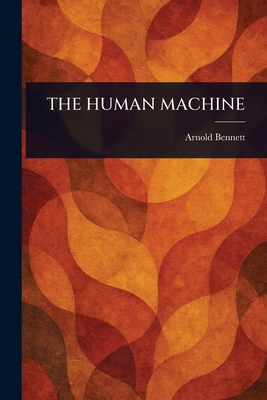 The Human Machine - Bennett, Arnold