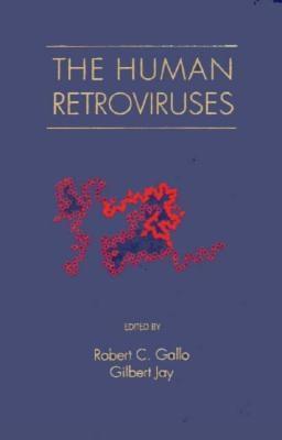 The Human Retroviruses - Gallo, Robert C, Dr. (Editor), and Jay, Gilbert (Editor)