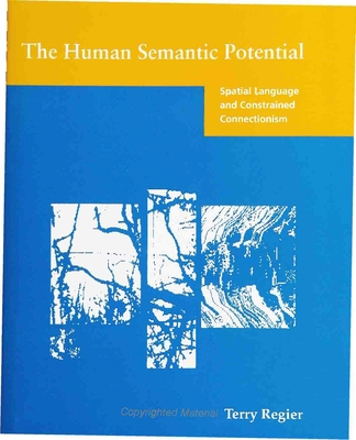 The Human Semantic Potential: Spatial Language and Constrained Connectionism - Regier, Terry