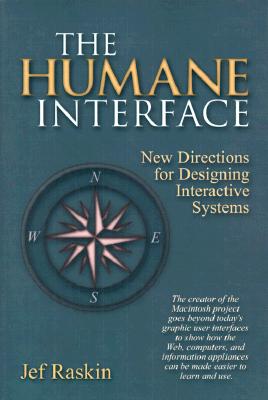 The Humane Interface: New Directions for Designing Interactive Systems - Raskin, Jef