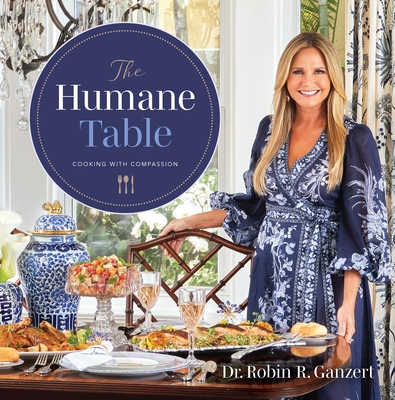 The Humane Table: Cooking with Compassion - Ganzert, Robin R