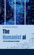 The Humanist AI: AI for the betterment of mankind