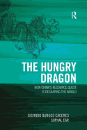 The Hungry Dragon: How China's Resource Quest is Reshaping the World