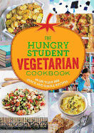 The Hungry Student Vegetarian: More Than 200 Quick and Simple Recipes
