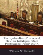 The Hydraulics of Overland Flow on Hillslopes: Usgs Professional Paper 662-A