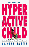 The Hyperactive Child - Martin, Grant, Dr.