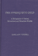 The Hyperkinetic Child: A Bibliography of Medical, Educational, and Behavioral Studies