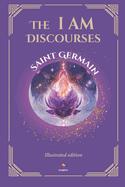 The I AM Discourses - Illustrated and Prefaced Edition