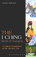 The I Ching (Book of Changes): A Critical Translation of the Ancient Text