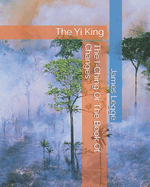 The I-Ching or the Book of Changes: The Yi King