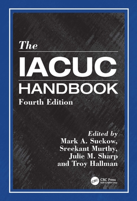 The Iacuc Handbook - Suckow, Mark A (Editor), and Murthy, Sreekant (Editor), and Sharp, Julie M (Editor)