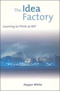 The Idea Factory: Learning to Think at M.I.T.