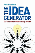 The Idea Generator: 60 Tools for Business Growth