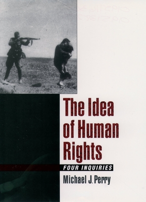 The Idea of Human Rights: Four Inquiries - Perry, Michael J