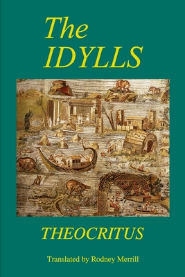 The Idylls - Theocritus, and Merrill, Rodney (Translated by)