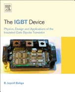 The IGBT Device: Physics, Design and Applications of the Insulated Gate Bipolar Transistor