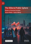The Illiberal Public Sphere: Media in Polarized Societies