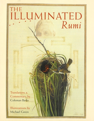 The Illuminated Rumi - Rumi, Jalal Al-Din, and Barks, Coleman (Translated by), and Green, Michael (Contributions by)