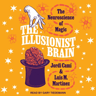 The Illusionist Brain: The Neuroscience of Magic