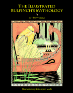 The Illustrated Bulfinch's Mythology: In Three Volumes