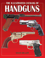 The Illustrated Catalog of Handguns