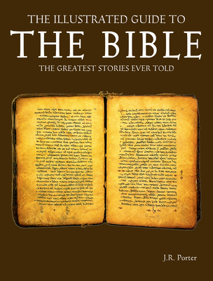 The Illustrated Guide to the Bible - Porter, J.R.