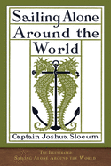 The Illustrated Sailing Alone Around the World: 125th Anniversary Edition