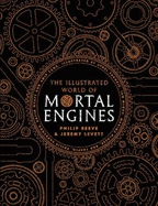 The Illustrated World of Mortal Engines
