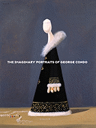 The Imaginary Portraits of George Condo - Rugoff, Ralph