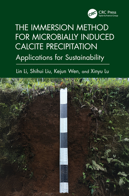 The Immersion Method for Microbially Induced Calcite Precipitation:: Applications for Sustainability - Li, Lin (Editor), and Liu, Shihui (Editor), and Wen, Kejun (Editor)
