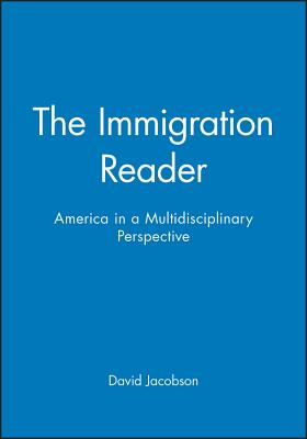 The Immigration Reader: America in a Multidisciplinary Perspective - Jacobson, David (Editor)