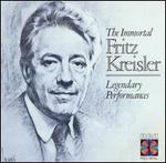 The Immortal Fritz Kreisler: Legendary Performances
