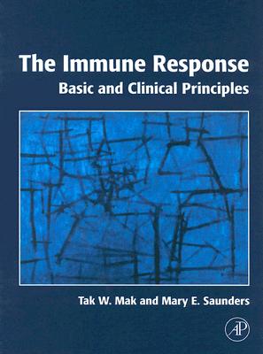 The Immune Response: Basic and Clinical Principles - Mak, Tak W, and Saunders, Mary E, and Chaddah, Maya R (Contributions by)