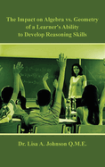 The Impact on Algebra vs. Geometry of a Learner's Ability to Develop Reasoning Skills