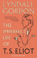 The Imperfect Life of T. S. Eliot