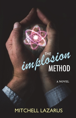 The Implosion Method: (a novel) - Lazarus, Mitchell
